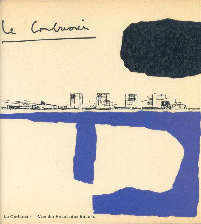 Le Corbusier / Ле Корбюзье. 1957. Von der Poesie des Bauens