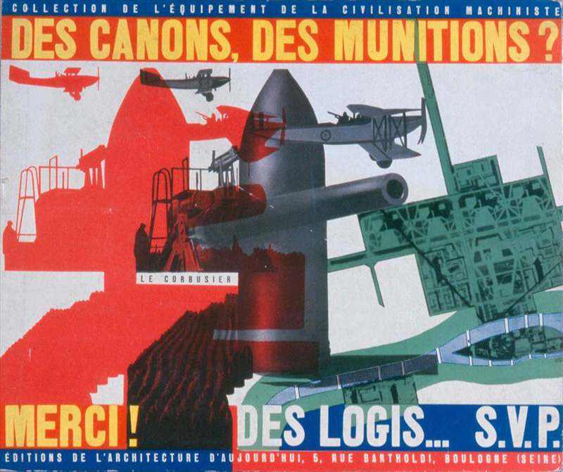 «Пушки, снаряды? Увольте! Жилища? Пожалуйста! Предпочитаешь ли ты воевать?» Ле Корбюзье / "Des Canons, des munitions ? Merci, des logis s.v.p." Le Corbusier. 1938